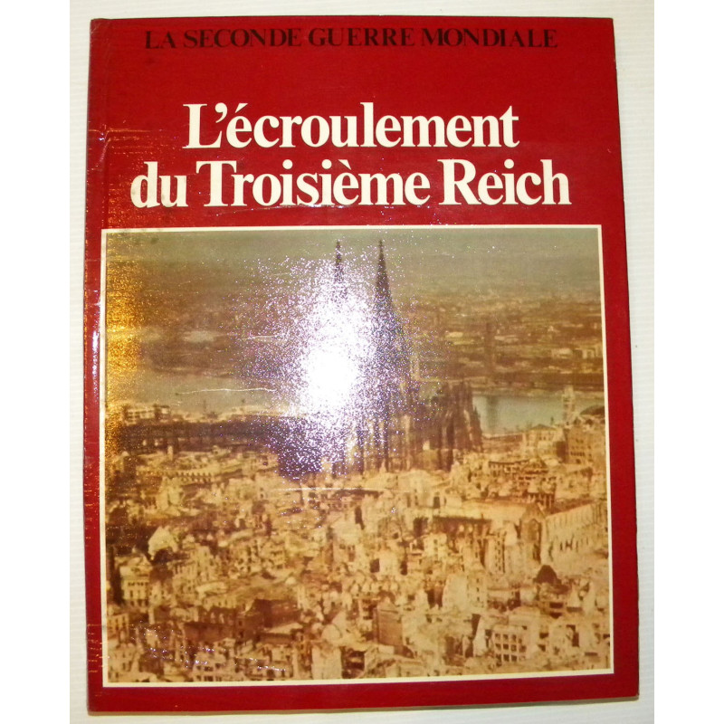 La Seconde Guerre Mondiale : L'Ecroulement du Troisième Reich