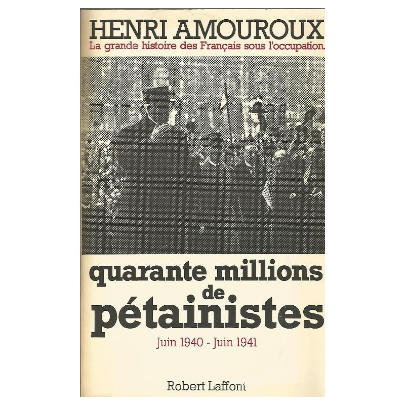 Quarante millions de Pétainistes - Henri Amouroux