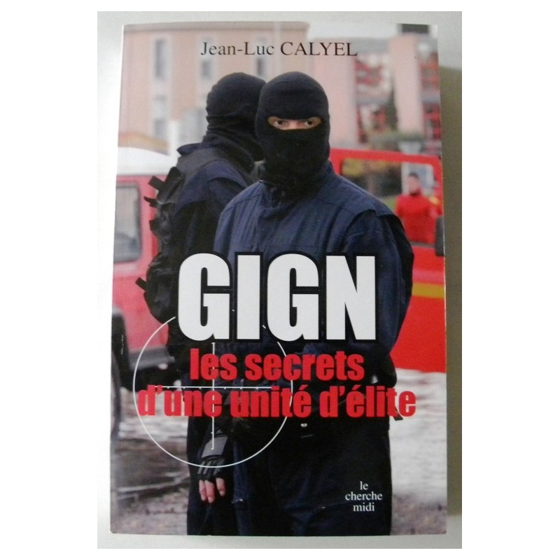 GIGN les secrêts d'une unité d'élite - Jean-Luc Calyel