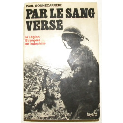 Par le sang versé - La légion Etrangère en Indochine