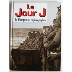 Le Jour J - Le Débarquement en photographies